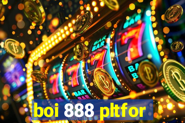 boi 888 pltfor